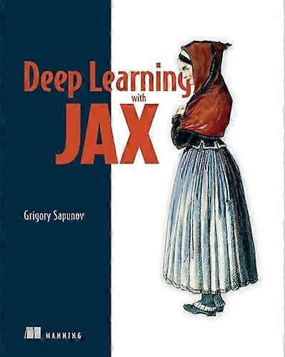 Deep Learning With Jax by Grigory Sapunov Hardback Book