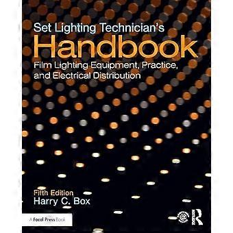 Set Lighting Technicians Handbook Film Lighting Equipment Practice and Electrical Distribution