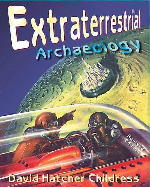 Extraterrestrial Archaeology by David Hatcher David Hatcher Childress Childress Paperback