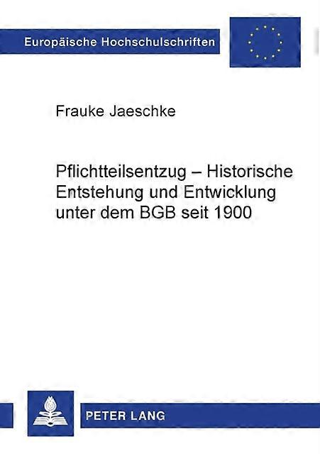 Pflichtteilsentzug  Historische Entstehung Und Entwicklung Unter Dem Bgb Seit 19 by Frauke Jaeschke Paperback
