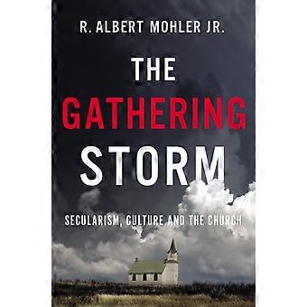 The Gathering Storm Secularism Culture And The Church - Mohler, Jr., R. Albert