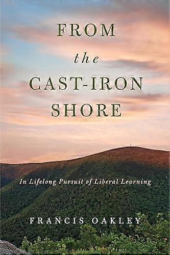 From the Cast Iron Shore: In Lifelong Pursuit of Liberal Learning