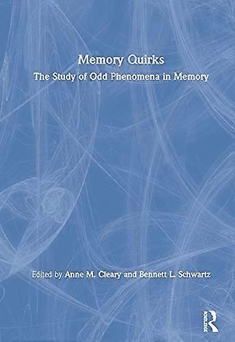 Memory Quirks: The Study of Odd Phenomena in Memory