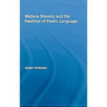 Wallace Stevens and the Realities of Poetic Language