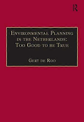Environmental Planning in the Netherlands: Too Good to be True: From Command and Control Planning to Shared Governance