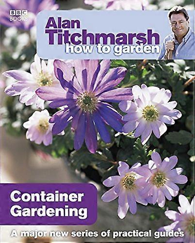 Alan Titchmarsh How to Garden: Container Gardening