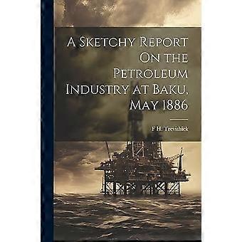 Sketchy Report on the Petroleum Industry at Baku, May 1886