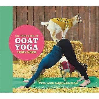 The Little Book of Ziege Yoga: finden Sie Ihren Hof-Fluss
