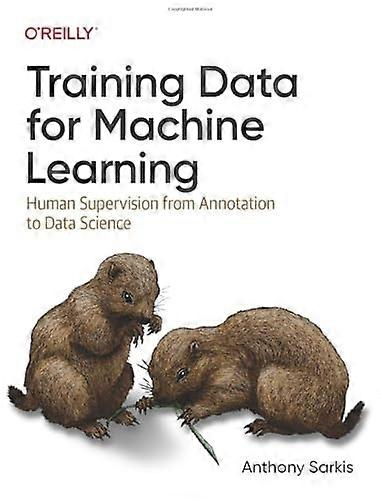 Training Data for Machine Learning : Human Supervision from Annotation to Data Science