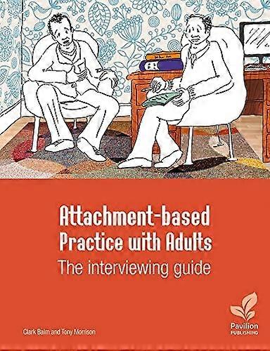 Attachment-Based Practice with Adults: The Interviewing Guide