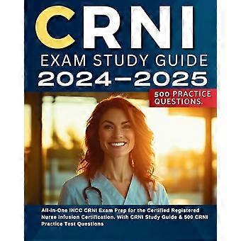 CRNI-kokeen opas 2024-2025 Kaikenkattava INCC CRNI -kokeen valmennus Certified Registered Nurse Infusion -sertifiointia varten. Mukana CRNI-opas ja 500