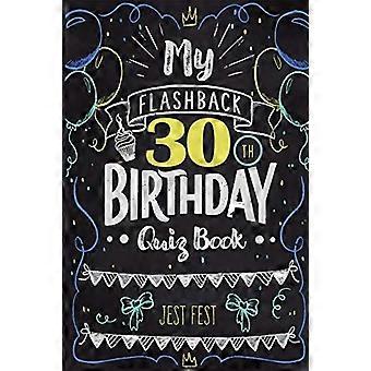 My Flashback 30th Birthday - Quizbuch: 30 werden - Humor für Menschen, die in den 90er Jahren geboren wurden