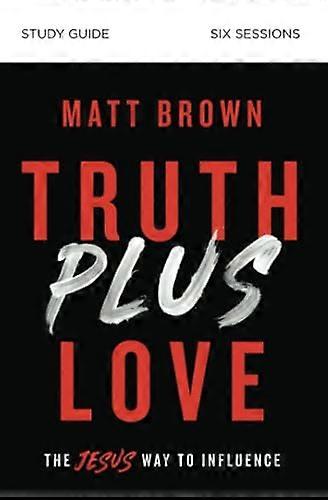 Truth Plus Love Study Guide: De Jezus Manier om invloed