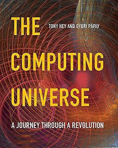 The Computing Universe: A Journey through a Revolution