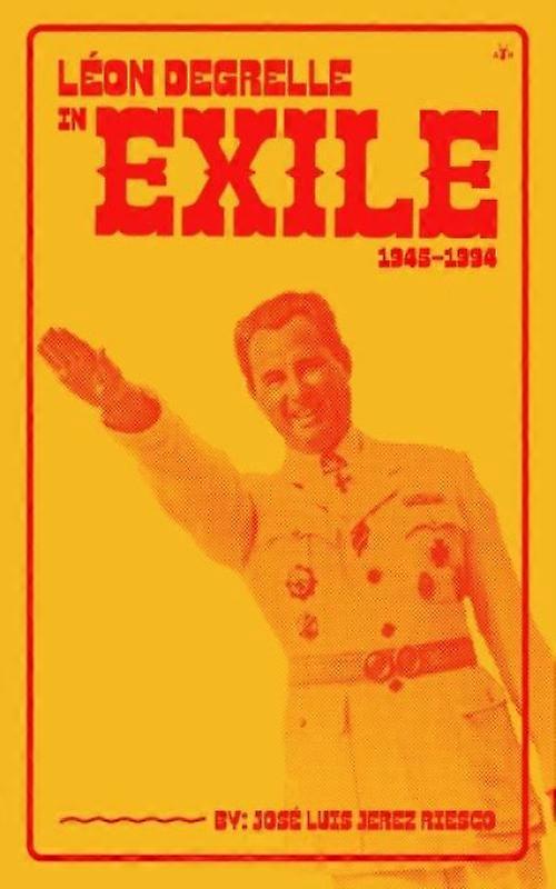 Leon Degrelle In Exile 1945-1994