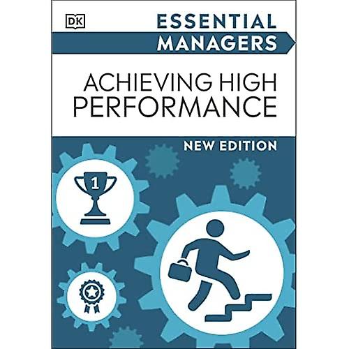 Achieving High Performance (Essential Managers)