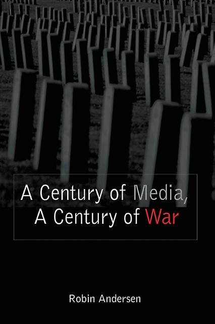 A Century Of Media A Century Of War by Robin Andersen Paperback