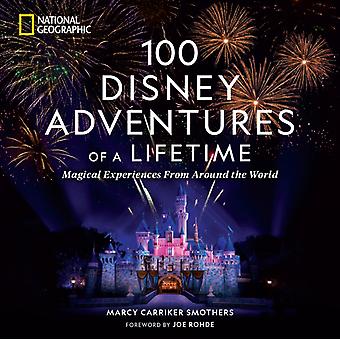 100 Disney Adventures Of A Lifetime - Marcy Carriker Smothers