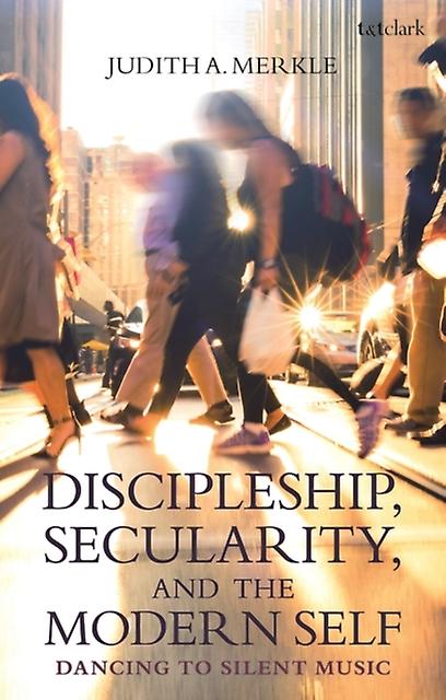 Discipleship Secularity And The Modern Self by A. Merkle & Professor Judith Niagara University & USA Paperback