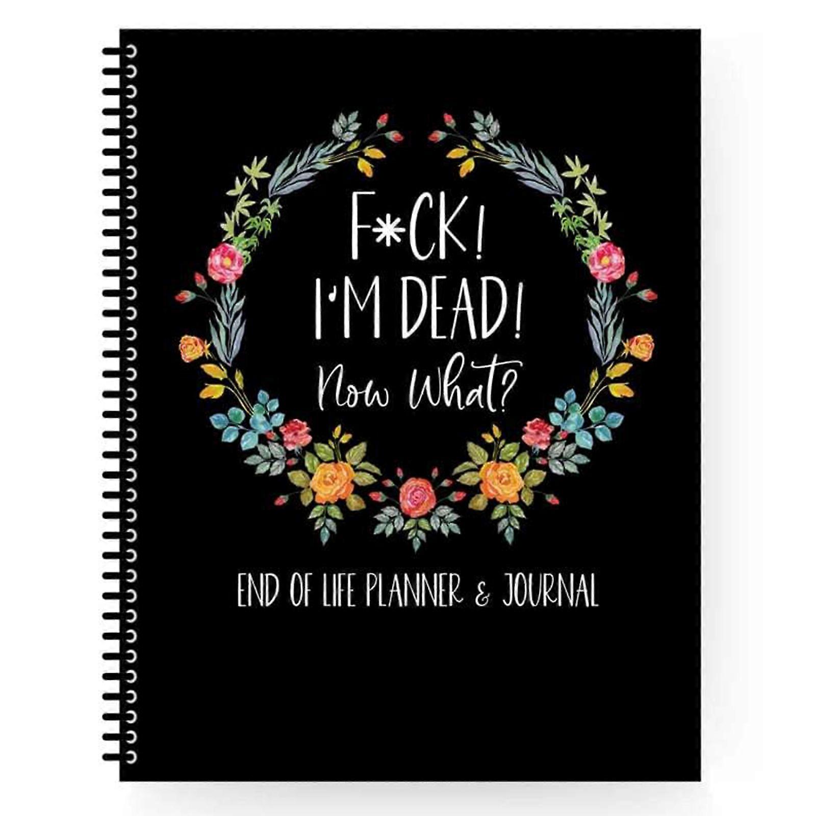 F*CK! I'M DEAD!NOW WHAT? END OF LIFE PLANNER & JOURNAL Emergency Binder