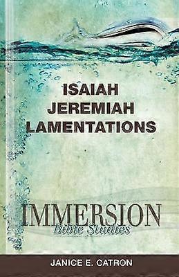 Immersion Bible Studies: Isaiah Jeremiah Lamentations