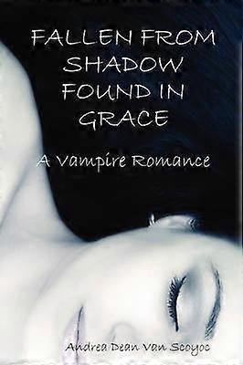 Fallen from Shadow Found in Grace - A Vampire Romance