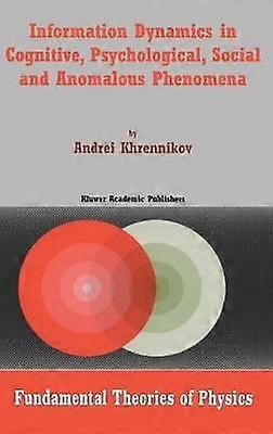 Information Dynamics in Cognitive Psychological Social and Anomalous Phenomena