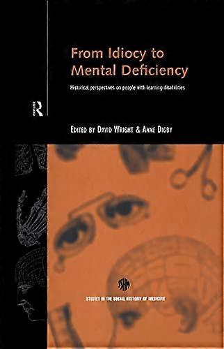 From Idiocy to Mental Deficiency: Historical Perspectives on People with Learning Disabilities