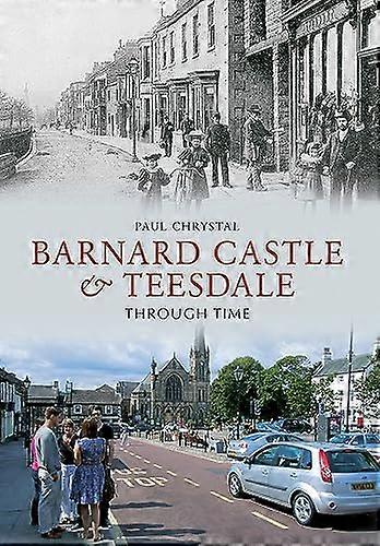 Barnard Castle & Teesdale Through Time