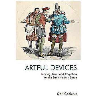 Fencing Form and Cognition on the Early Modern Stage Artful Devices