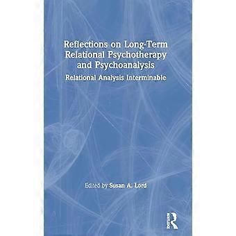 Reflections on Long Term Relational Psychotherapy and Psychoanalysis Relational Analysis Interminable