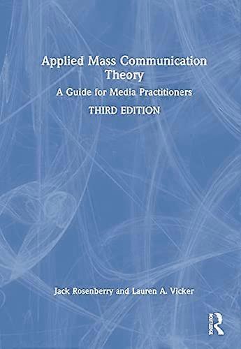 Applied Mass Communication Theory: A Guide for Media Practitioners