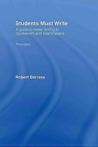 Students Must Write: A Guide to Better Writing in Coursework and Examinations