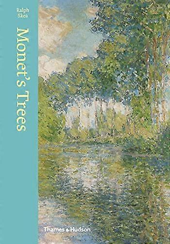 Monets Trees: Paintings and Drawings by Claude Monet