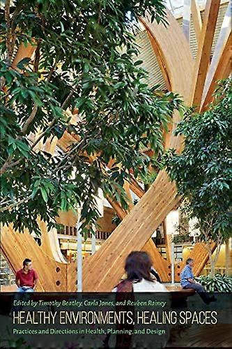 Healthy Environments Healing Spaces: Practices and Directions in Health Planning and Design