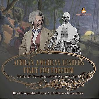 Afroamerikanische Führer kämpfen für die Freiheit: Frederick Douglass und Sojourner Truth Biografien von Schwarzen Biografien der 5. Klasse Kinderbiografien