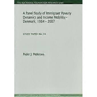 Badanie panelowe dynamiki ubóstwa imigrantów i mobilności dochodów – Dania. 1984–2007: Dokument studyjny nr 34 (Dokument studyjny jednostki badawczej Rockwool Foundation)