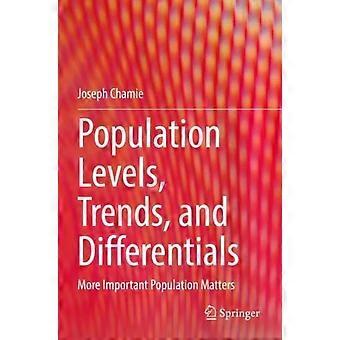 Population Levels Trends And Differentials More Important Population Matte - Joseph Chamie