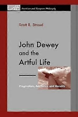 John Dewey e a Vida Artística - Pragmatismo, Estética e Moralidade