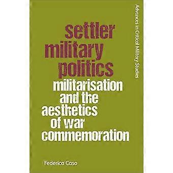 Settler Military Politics Militarisation and the Aesthetics of War Commemoration