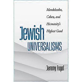 Jewish Universalisms Mendelssohn Cohen and Humanitys Highest Good