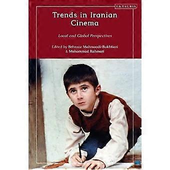 Trends In Iranian Cinema Local And Global Perspectives - Bloomsbury Publishing PLC
