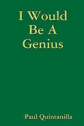 I would be a genius