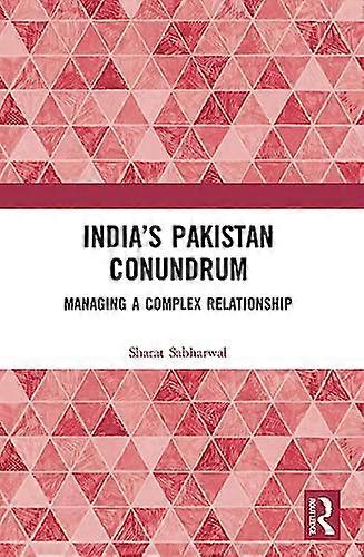 Indias Pakistan Conundrum Managing a Complex Relationship