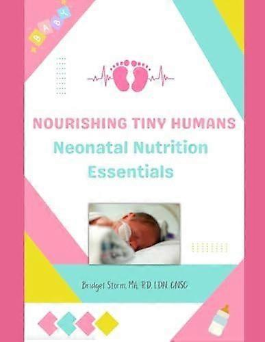 Nourishing tiny humans neonatal nutrition essentials