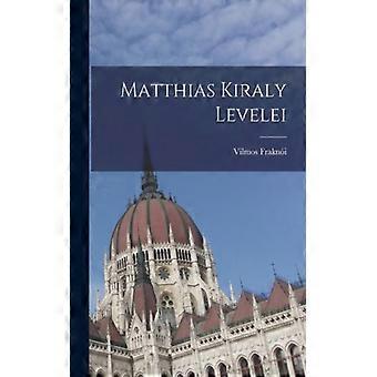 Matthias Kiraly Levelei - Vilmos Frakni - Paperback - English Book - History