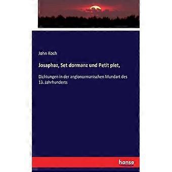 Josaphaz Set Dormanz Und Petit Plet Dichtungen In Der Anglonormanischen Mun - John Koch - Paperback - English Book - History
