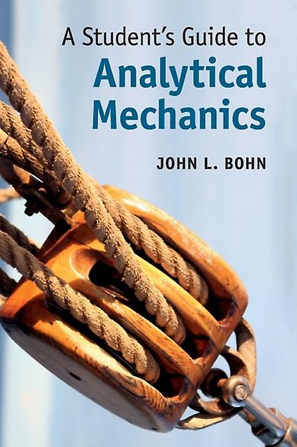 A Students Guide To Analytical Mechanics by John L. Bohn Paperback Book