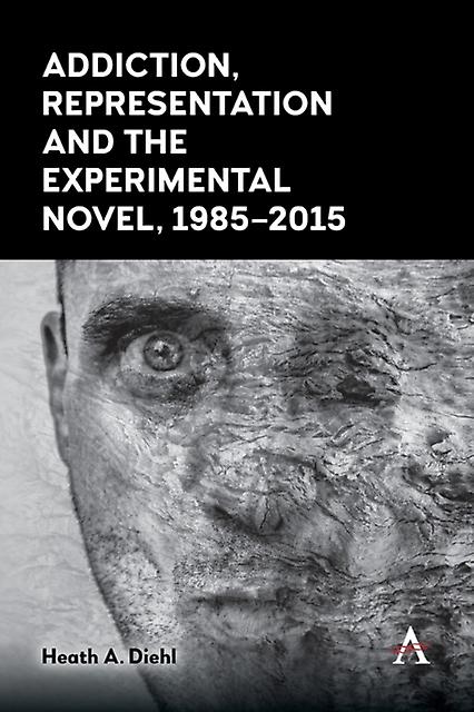 Addiction Representation And The Experimental Novel 19852015 by Heath A. Diehl Paperback Book