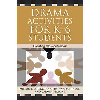 Drama Activities For K-6 Students Creating Classroom Spirit - Milton E. Polsky
